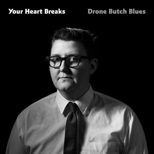 Your Heart Breaks : Drone Butch Blues CD (2019)