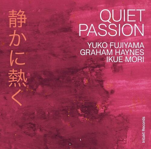 Yuko Fujiyama : Yuko Fujiyama/Graham Haynes/Ikue Mori: Quiet Passion CD (2022)