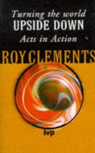 Turning the World Upside Down: Acts in Action by Clements, Roy Paperback Book Pre-Owned English