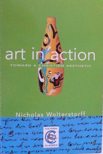 Art in Action: Towards a Christian Aesthetic by Wolterstorff, Nicholas Paperback Book Pre-Owned English