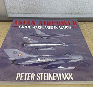 ASIAN AIRPOWER: Exotic Warplanes in Action by PETER STEINMANN  Paperback Book Pre-Owned English