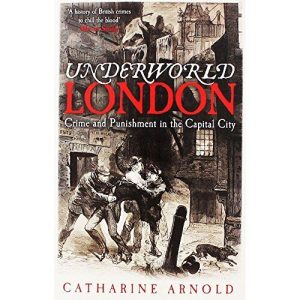 Underworld London: Crime and Punishment in the Capital City by Catharine Arnold Paperback Book Pre-Owned English