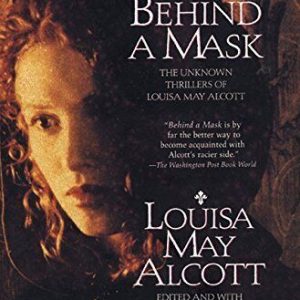 Behind a Mask: The Unknown Thrillers of Louisa May Alcott by Alcott, Louisa May Paperback Book Pre-Owned English